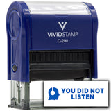 Vivid Stamp You Did Not Listen Self-Inking Rubber Stamps