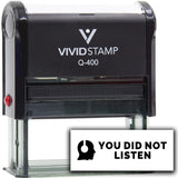 Vivid Stamp You Did Not Listen Self-Inking Rubber Stamps
